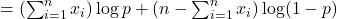 = \left( \sum_{i=1}^n x_i \right) \log p + \left( n - \sum_{i=1}^n x_i \right) \log (1 - p)