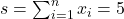 s = \sum_{i=1}^n x_i = 5