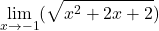 \[\lim_{x \to -1} (\sqrt{x^2 + 2x + 2})\]