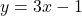 y = 3x - 1