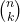  \binom{n}{k}