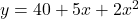 y = 40 + 5x + 2x^2