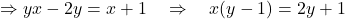 \[ \Rightarrow yx - 2y = x + 1 \quad \Rightarrow \quad x(y-1) = 2y + 1 \]