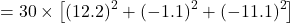 \[ = 30 \times \left[ (12.2)^2 + (-1.1)^2 + (-11.1)^2 \right]\]