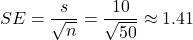 \[ SE = \frac{s}{\sqrt{n}} = \frac{10}{\sqrt{50}} \approx 1.41 \]