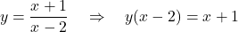 \[ y = \dfrac{x+1}{x-2} \quad \Rightarrow \quad y(x-2) = x+1 \]