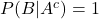 P(B|A^c) = 1