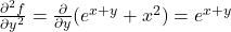 \frac{\partial^2 f}{\partial y^2} = \frac{\partial}{\partial y}(e^{x+y} + x^2) = e^{x+y}