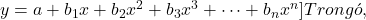y = a + b_1x + b_2x^2 + b_3x^3 + \dots + b_nx^n ]Trong đó,