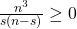 \frac{n^3}{s (n - s)} \geq 0