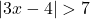 |3x - 4| > 7