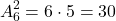 \[ A_6^2 = 6 \cdot 5 = 30\]