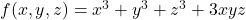 f(x, y, z) = x^3 + y^3 + z^3 + 3xyz