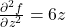\frac{\partial^2 f}{\partial z^2} = 6z