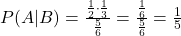 P(A|B) = \frac{\frac{1}{2} \cdot \frac{1}{3}}{\frac{5}{6}} = \frac{\frac{1}{6}}{\frac{5}{6}} = \frac{1}{5}