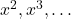 x^2, x^3, \dots