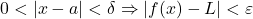 0 < |x - a| < \delta \Rightarrow |f(x) - L| < \varepsilon