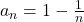 a_n = 1 - \frac{1}{n}
