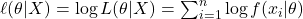 \ell(\theta | X) = \log L(\theta | X) = \sum_{i=1}^n \log f(x_i | \theta)