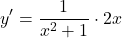 \[ y' = \frac{1}{x^2+1} \cdot 2x\]