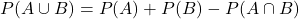 \[ P(A \cup B) = P(A) + P(B) - P(A \cap B)\]
