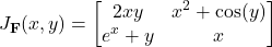 \[J_{\mathbf{F}}(x, y) =\begin{bmatrix}2xy & x^2 + \cos(y) \\e^x + y & x\end{bmatrix}\]