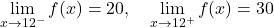 \[\lim_{x \to 12^-} f(x) = 20,\quad \lim_{x \to 12^+} f(x) = 30\]