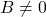 B \ne 0