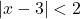 |x - 3| < 2