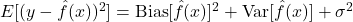 E[(y - \hat{f}(x))^2] = \text{Bias}[\hat{f}(x)]^2 + \text{Var}[\hat{f}(x)] + \sigma^2