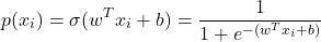 \[ p(x_i) = \sigma(w^T x_i + b) = \frac{1}{1 + e^{-(w^T x_i + b)}}\]