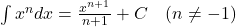 \int x^n dx = \frac{x^{n+1}}{n+1} + C \quad (n \neq -1)