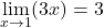 \[ \lim_{x \to 1} (3x) = 3\]