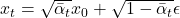 x_t = \sqrt{\bar{\alpha}_t} x_0 + \sqrt{1 - \bar{\alpha}_t} \epsilon