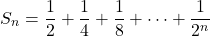 \[S_n = \frac{1}{2} + \frac{1}{4} + \frac{1}{8} + \cdots + \frac{1}{2^n}\]