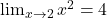 \lim_{x \to 2} x^2 = 4