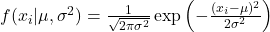 f(x_i | \mu, \sigma^2) = \frac{1}{\sqrt{2\pi\sigma^2}} \exp\left(-\frac{(x_i - \mu)^2}{2\sigma^2}\right)