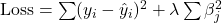 \text{Loss} = \sum (y_i - \hat{y}_i)^2 + \lambda \sum \beta_j^2