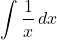 \[ \int \frac{1}{x} \, dx\]