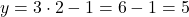 y = 3 \cdot 2 - 1 = 6 - 1 = 5