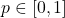 p \in [0, 1]