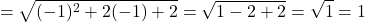 \[= \sqrt{(-1)^2 + 2(-1) + 2} = \sqrt{1 - 2 + 2} = \sqrt{1} = 1\]