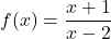 f(x) = \dfrac{x+1}{x-2}