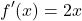 \[ f'(x) = 2x\]