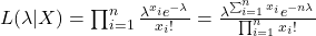 L(\lambda | X) = \prod_{i=1}^n \frac{\lambda^{x_i} e^{-\lambda}}{x_i!} = \frac{\lambda^{\sum_{i=1}^n x_i} e^{-n\lambda}}{\prod_{i=1}^n x_i!}