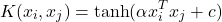 \[ K(x_i, x_j) = \tanh(\alpha x_i^T x_j + c) \]