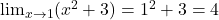 \lim_{x \to 1} (x^2+3) = 1^2 + 3 = 4