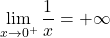 \[\lim_{x \to 0^+} \frac{1}{x} = +\infty\]