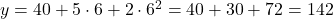 y = 40 + 5 \cdot 6 + 2 \cdot 6^2 = 40 + 30 + 72 = 142
