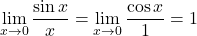 \[\lim_{x \to 0} \frac{\sin x}{x} = \lim_{x \to 0} \frac{\cos x}{1} = 1\]